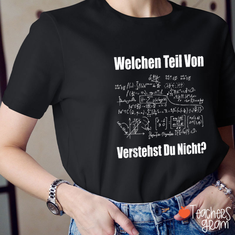 Welchen Teil Von Verstehst Du Nicht German Teacher T-Shirt