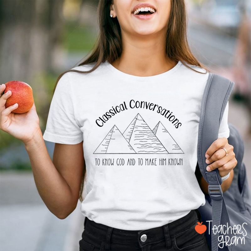 Classical Conversations To Know God And To Make Him Know Teacher T-Shirt