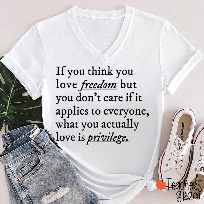 If You Think You Love Freedom Teacher Female V-Neck T-Shirt