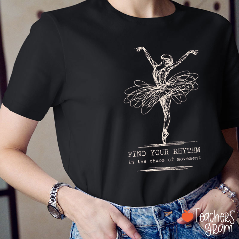 Beautiful Dance Find Your Rhythm Teacher T-Shirt