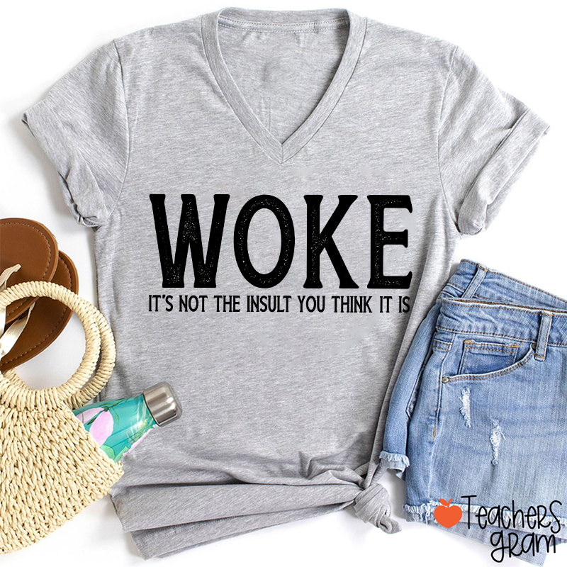 Woke It's Not The Insult You Think It Is Teacher Female V-Neck T-Shirt