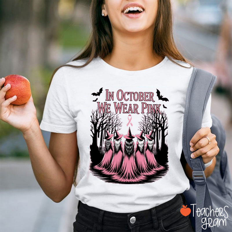In October We Wear Pink Witches Teacher T-Shirt