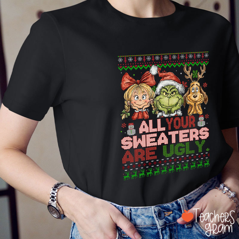 All Your Sweaters Are Ugly Teacher T-Shirt