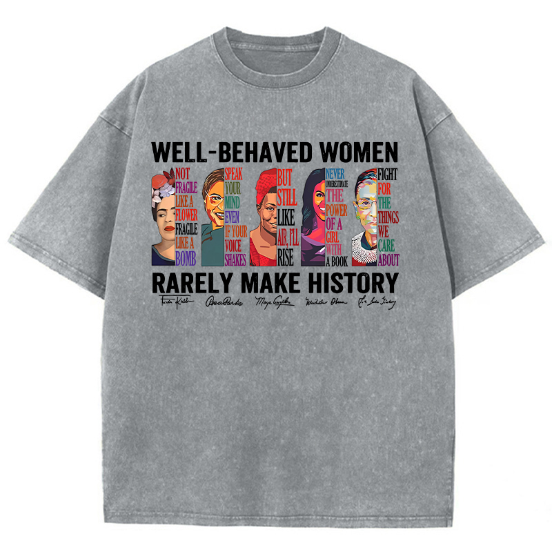 Well Behaved Women Rarely Make History Teacher Washed T-Shirt
