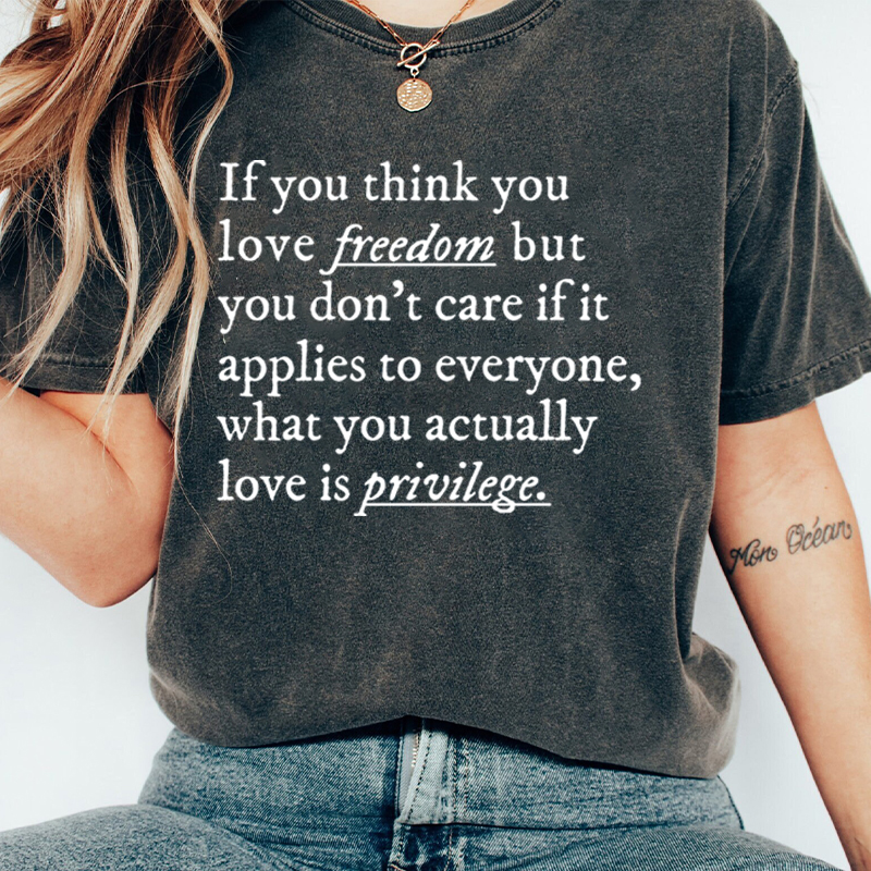 If You Think You Love Freedom Teacher Washed T-Shirt