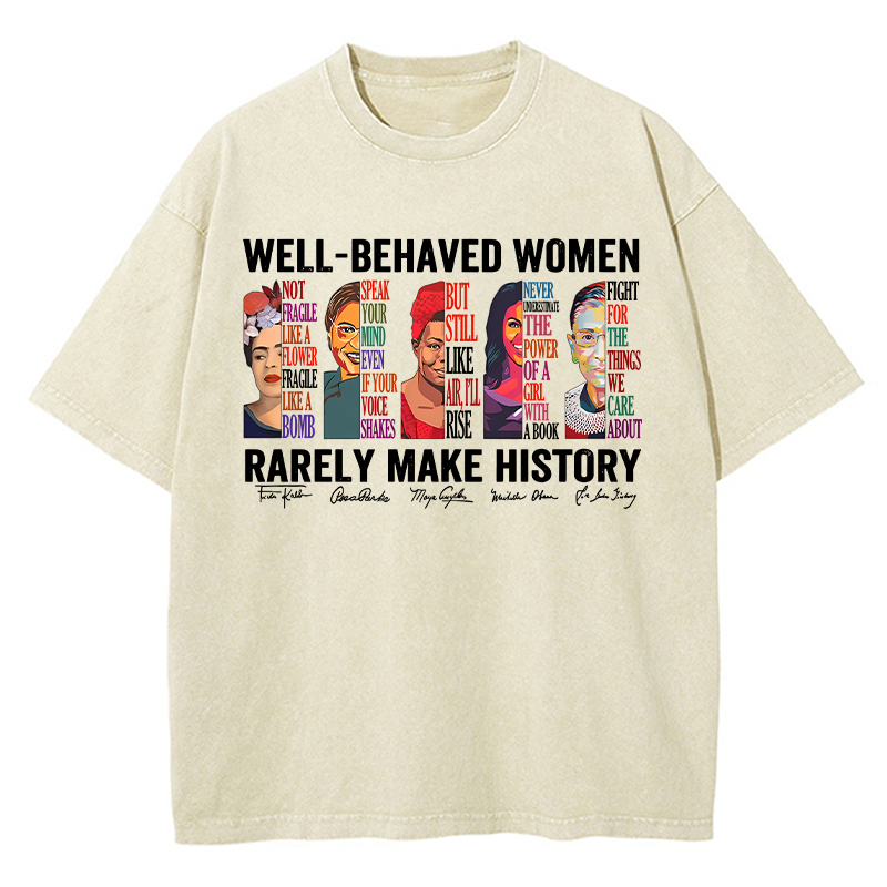 Well Behaved Women Rarely Make History Teacher Washed T-Shirt