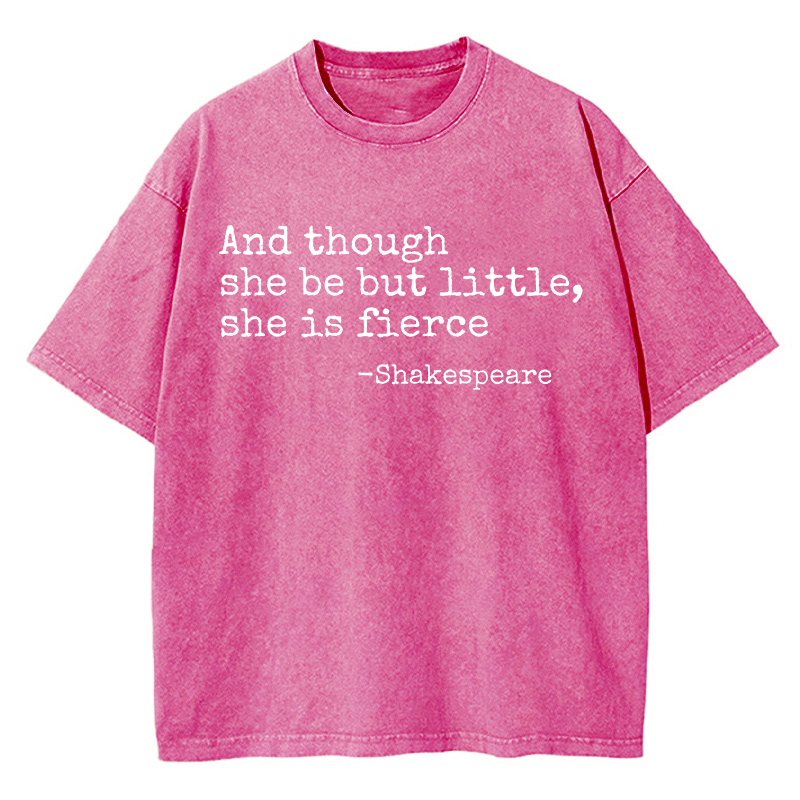 And Though She Be But Little She Is Fierce Teacher Washed T-Shirt
