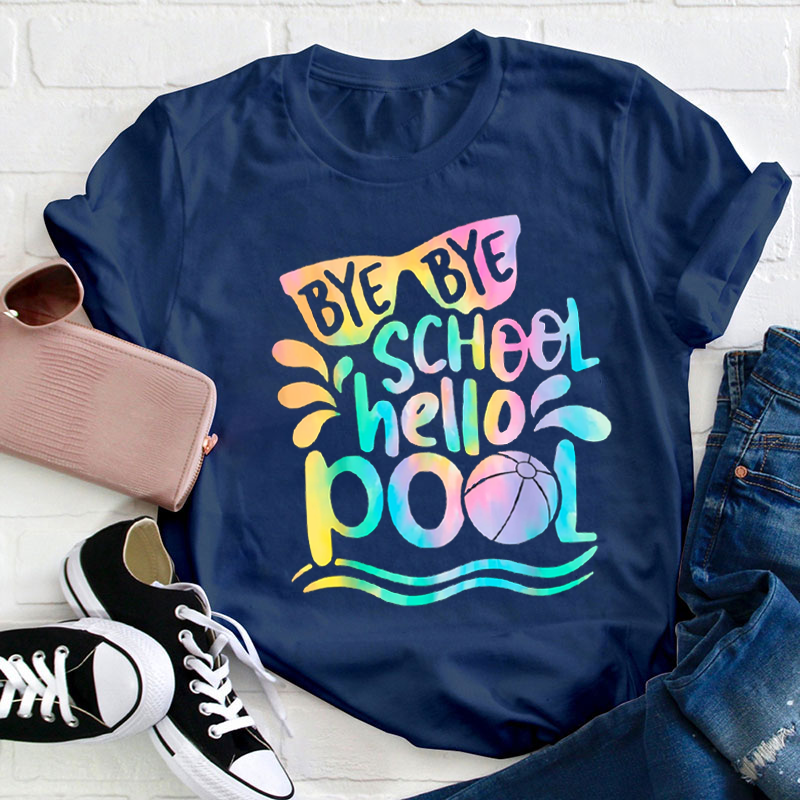 Bye Bye School Hello Pool Summer Break Teacher T-Shirt