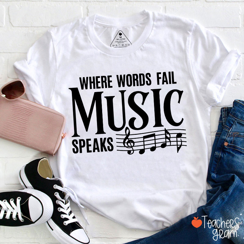 Where Words Fail Music Speaks Teacher T-Shirt