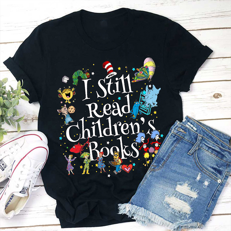 Book Lover I Still Read Children's Books Teacher T-Shirt