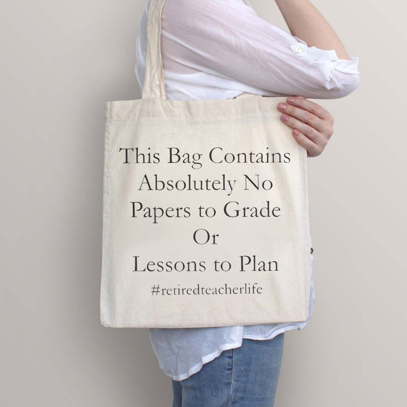Retired Teacher Life This Bag Contains Absolutely No Papers Teacher Tote Bag