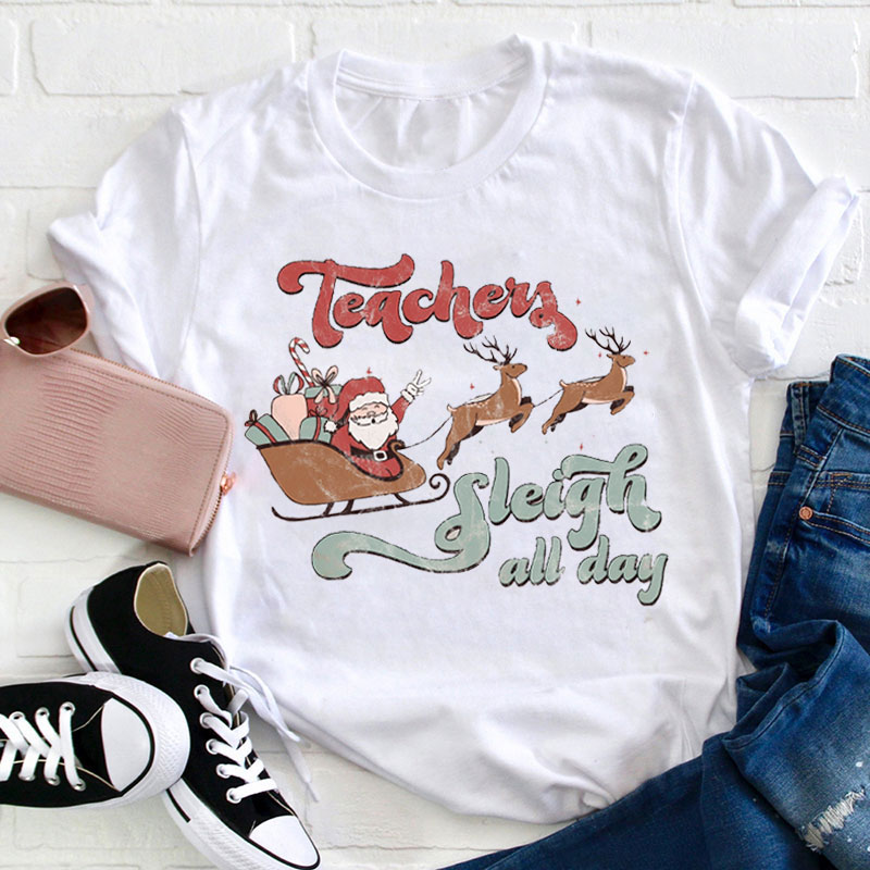 Teachers Sleigh All Day Teacher T-Shirt