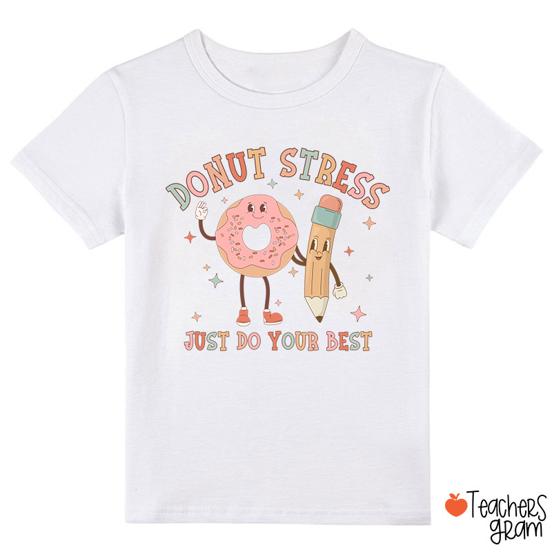 Donut Stress Just Do Your Best Class T-Shirt