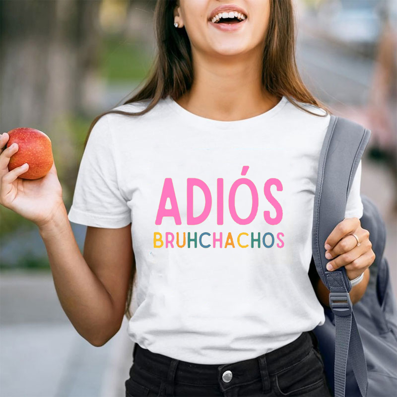 Adios Bruhchachos Spanish Teacher T-Shirt