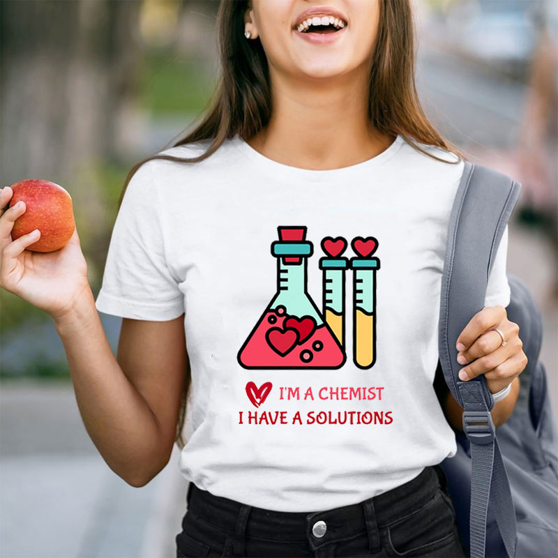 I'm A Chemist I Have A Solutions Teacher T-Shirt