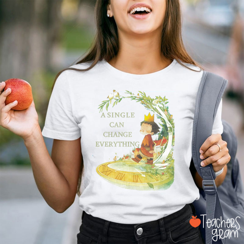 A Single Can Change Everything Teacher T-Shirt