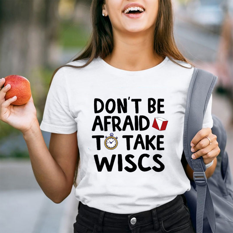 Don't Be Afraid To Take Wiscs Teacher T-Shirt