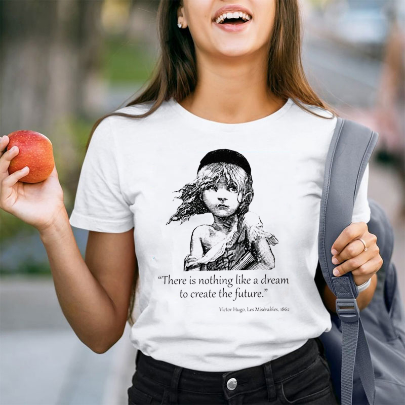 There Is Nothing Like A Dream To Create The Future Teacher T-Shirt