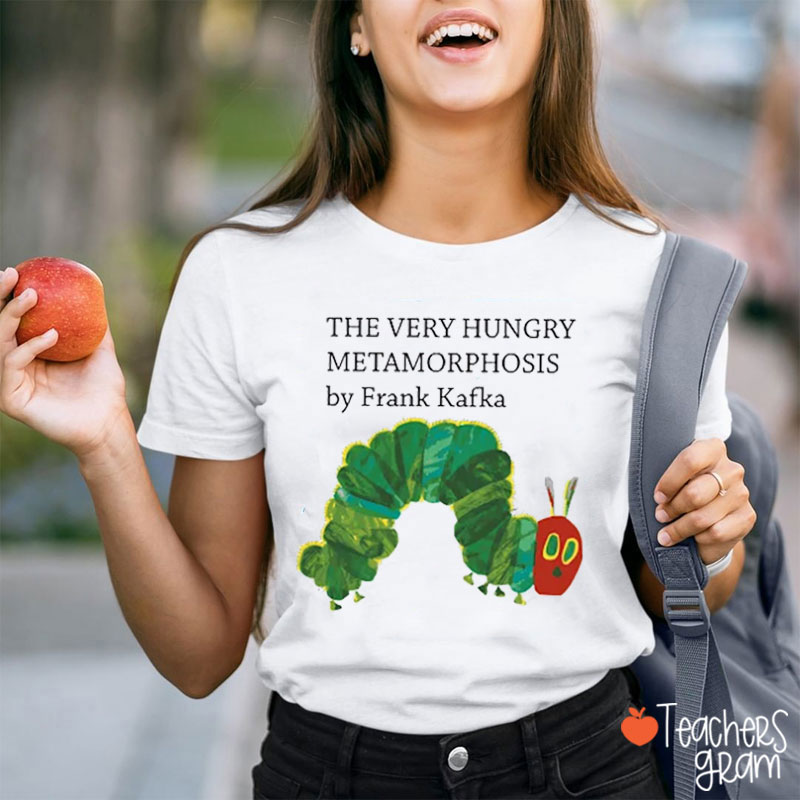 The Very Hungry Metamorphosis Teacher T-Shirt