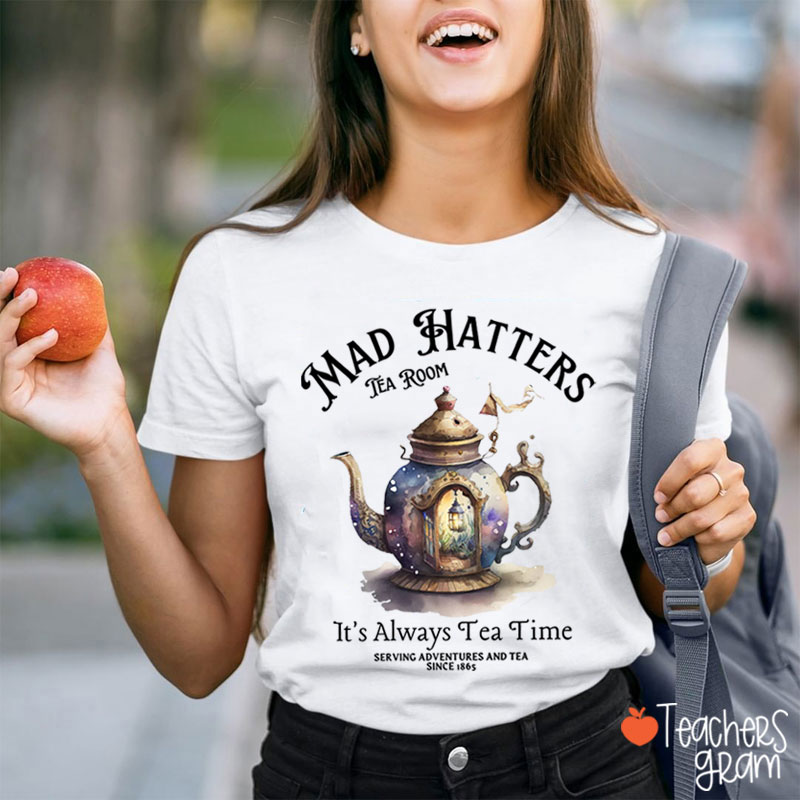 Mad Hatters It's Always Tea Time Teacher T-Shirt