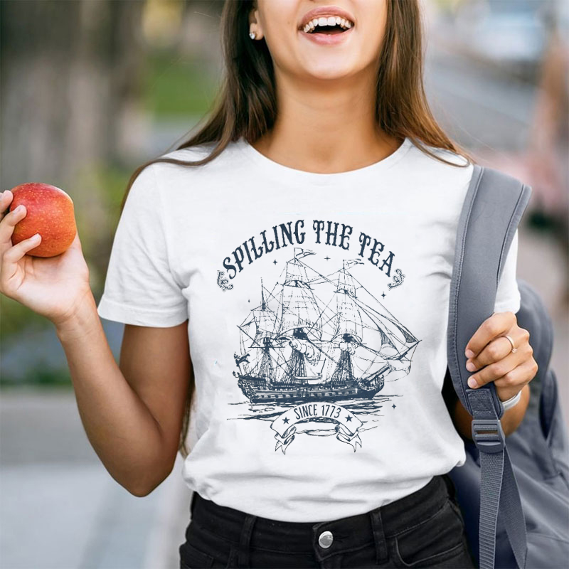 Spilling The Tea Since 1773 Teacher T-Shirt