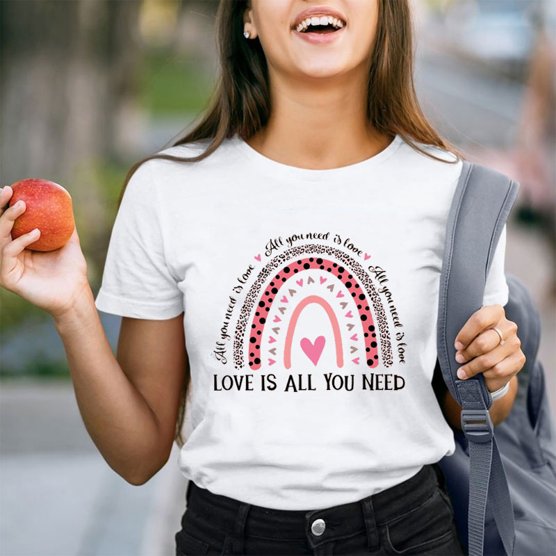 Love Is All You Need Teacher T-Shirt
