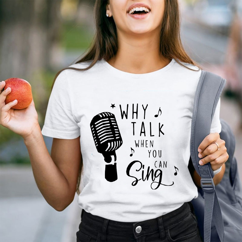 Why Talk When You Can Sing Teacher T-Shirt