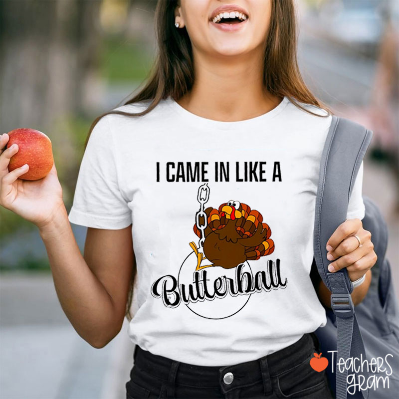 I Came In Like A Butterball Teacher T-Shirt