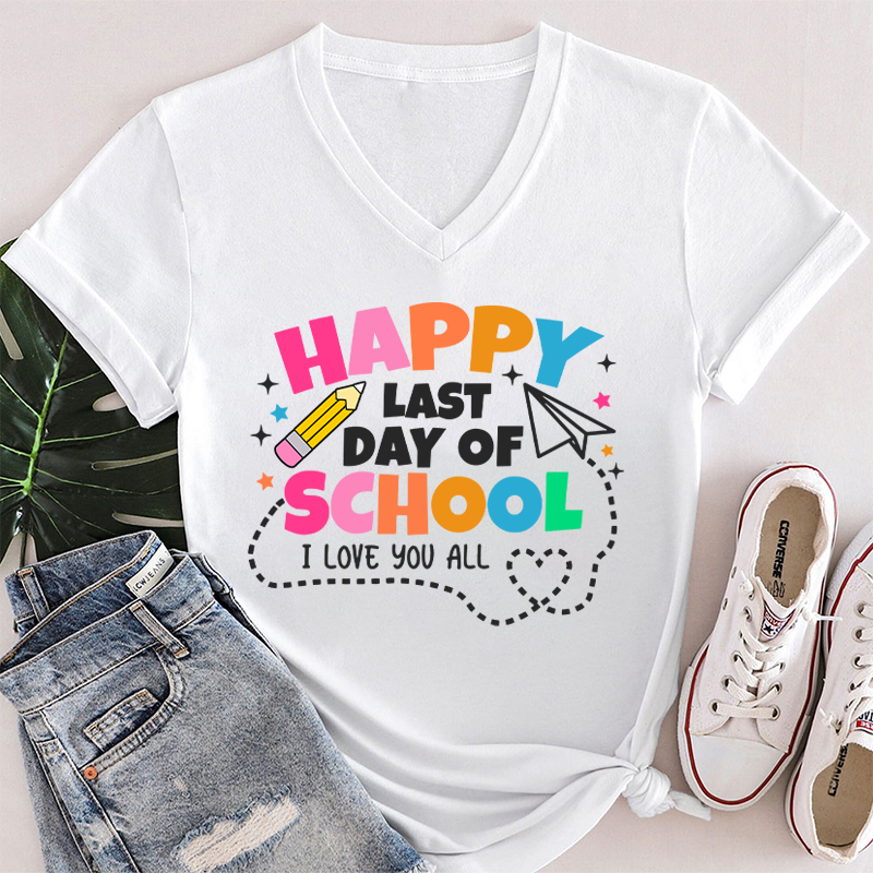 I Love You All Happy Last Day Of School Teacher Female V-Neck T-Shirt