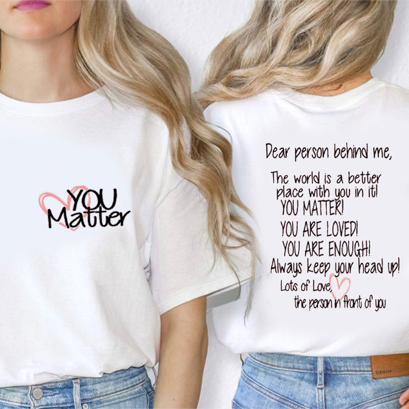 Dear Person Behind Me You Matter Teacher Two Sided T-Shirt