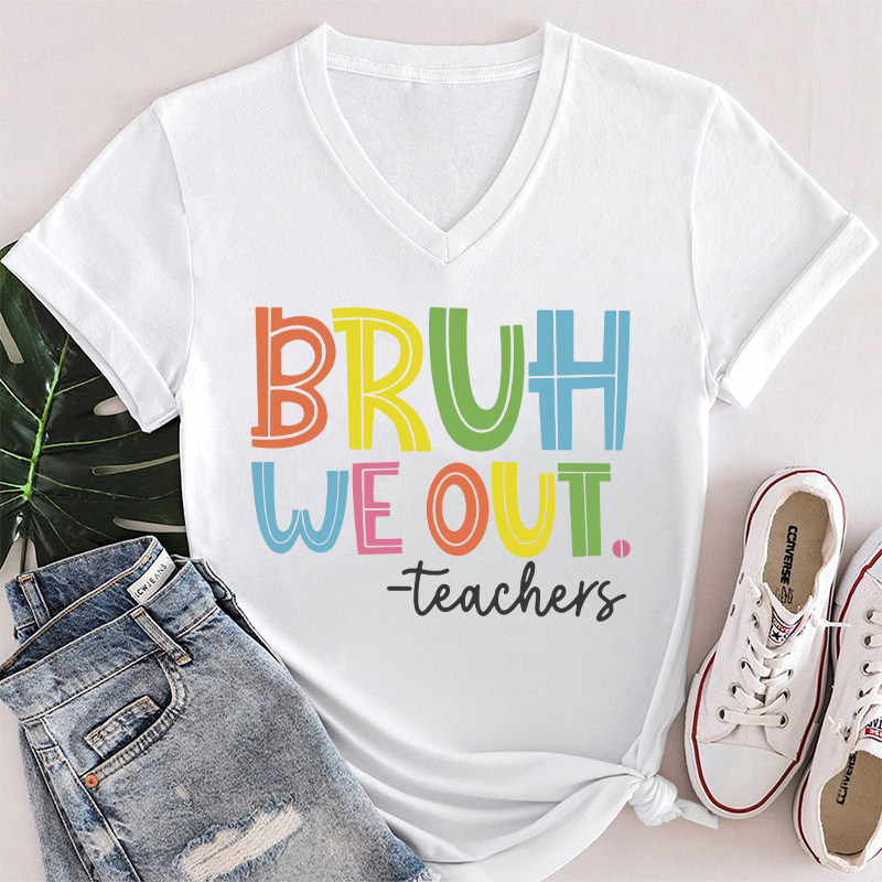 Bruh Bye Bye We Out Teacher Female V-Neck T-Shirt
