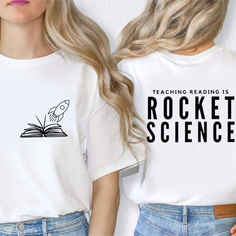 Teaching Reading Is Rocket Science Teacher Two Sided T-Shirt