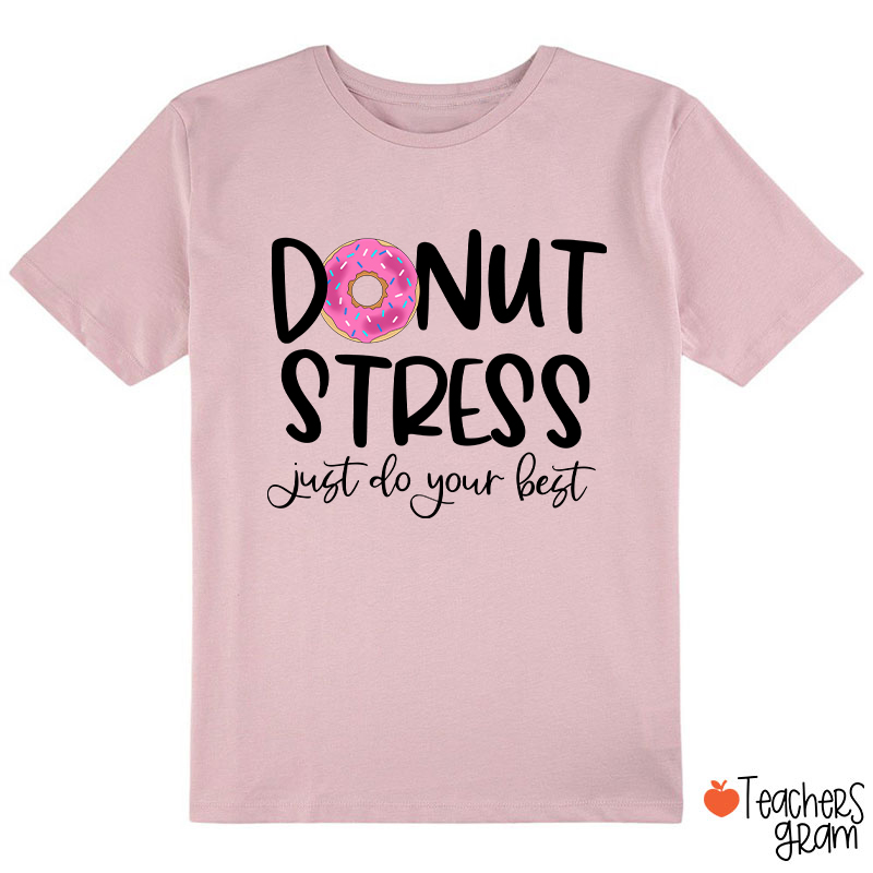 Donut Stress Just Do Your Best Class T-Shirt