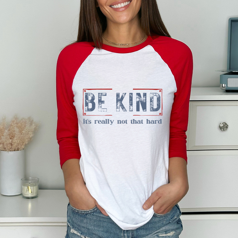 Be Kind It's Really Not That Hard Teacher Raglan Long Sleeve T-Shirt