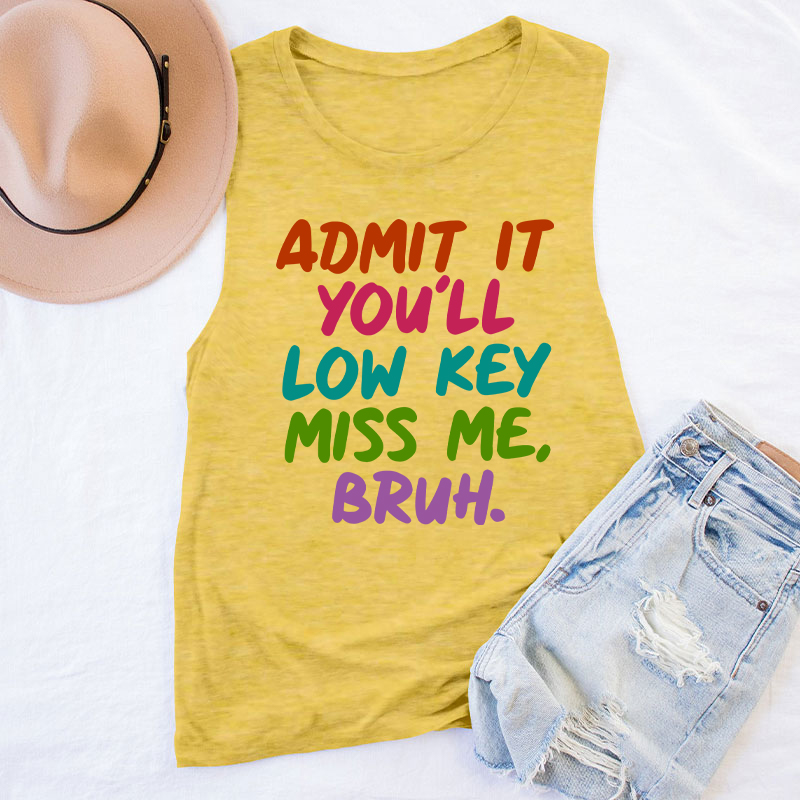 Admit It You'll Low Key Miss Me Bruh Teacher Tank Top