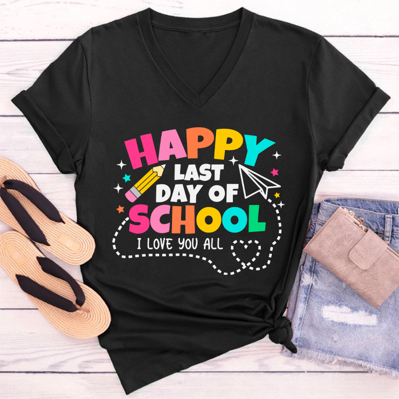 I Love You All Happy Last Day Of School Teacher Female V-Neck T-Shirt