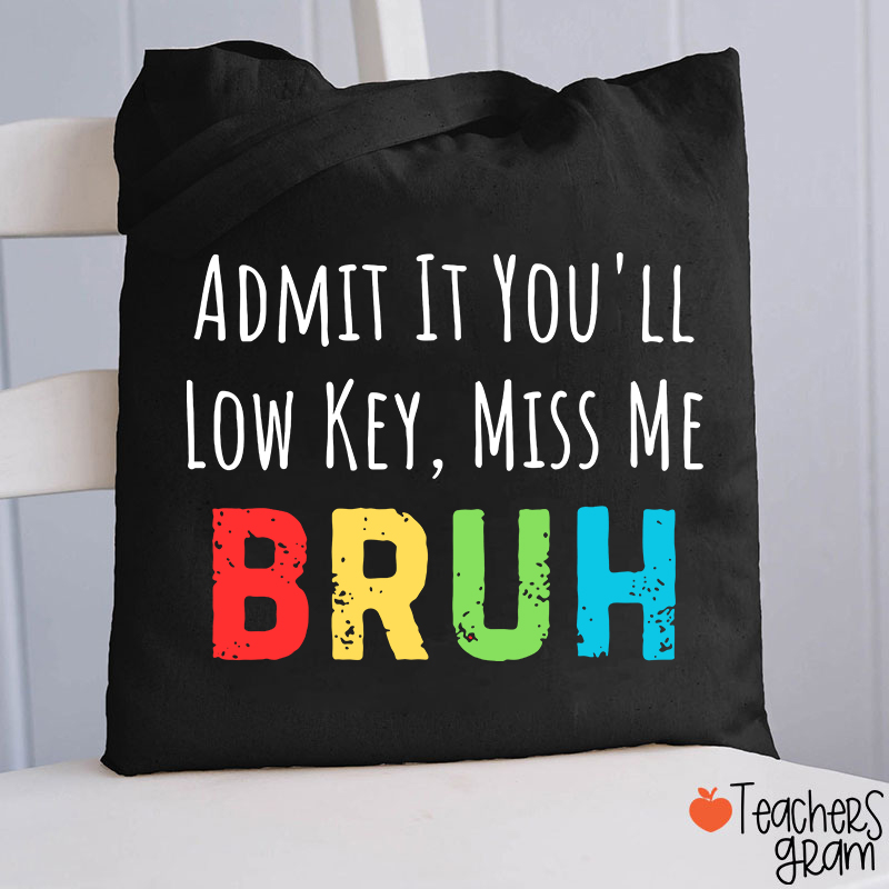 Admit It You'll Low Key Miss Me Teacher Tote Bag
