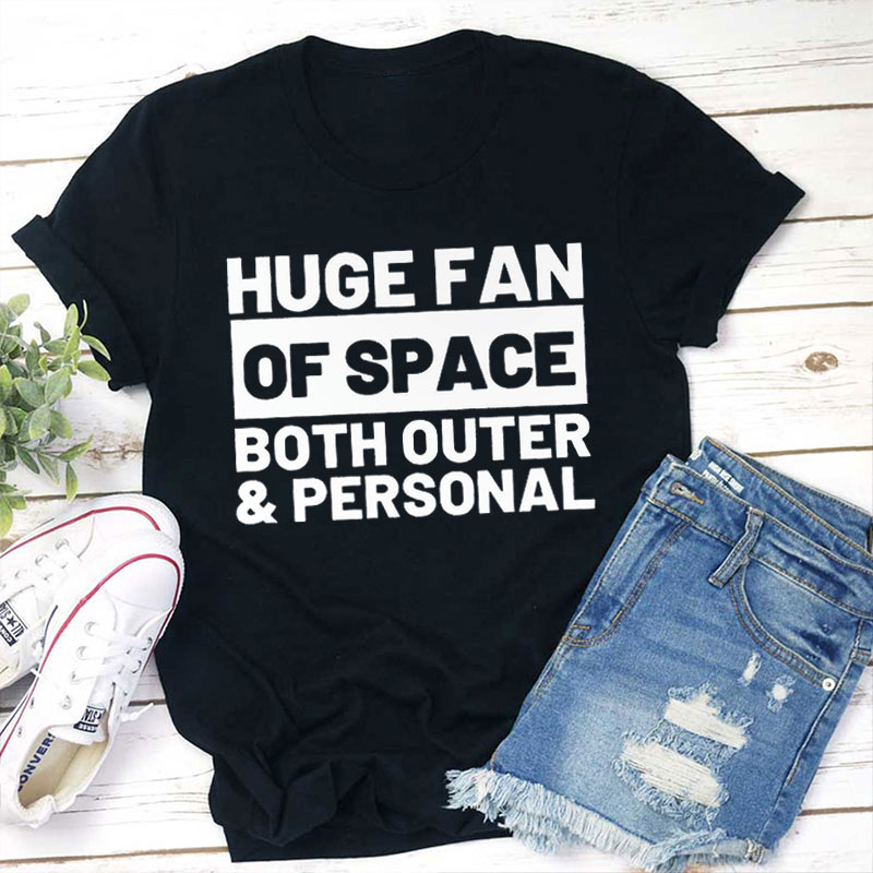 Huge Fan Of Space Both Outer And Personal Teacher T-Shirt