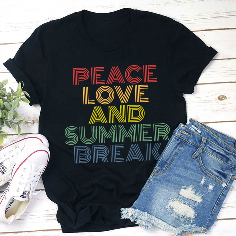 Peace Love And Summer Break Teacher T-Shirt