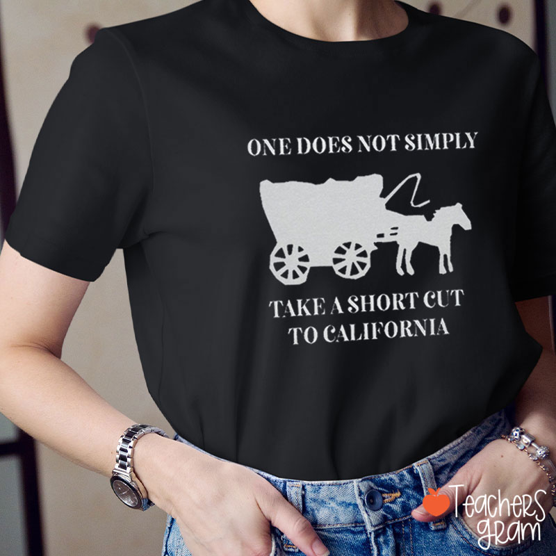 One Does Not Simply Take A Short Cut To California Teacher T-Shirt