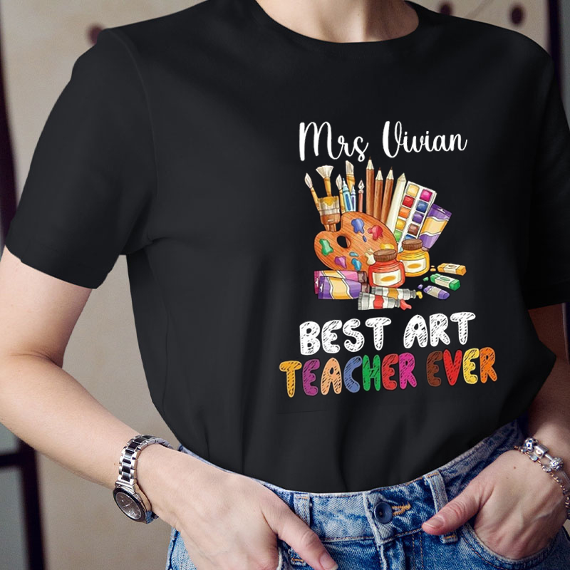 Personalized Best Art Teacher Ever Teacher T-Shirt