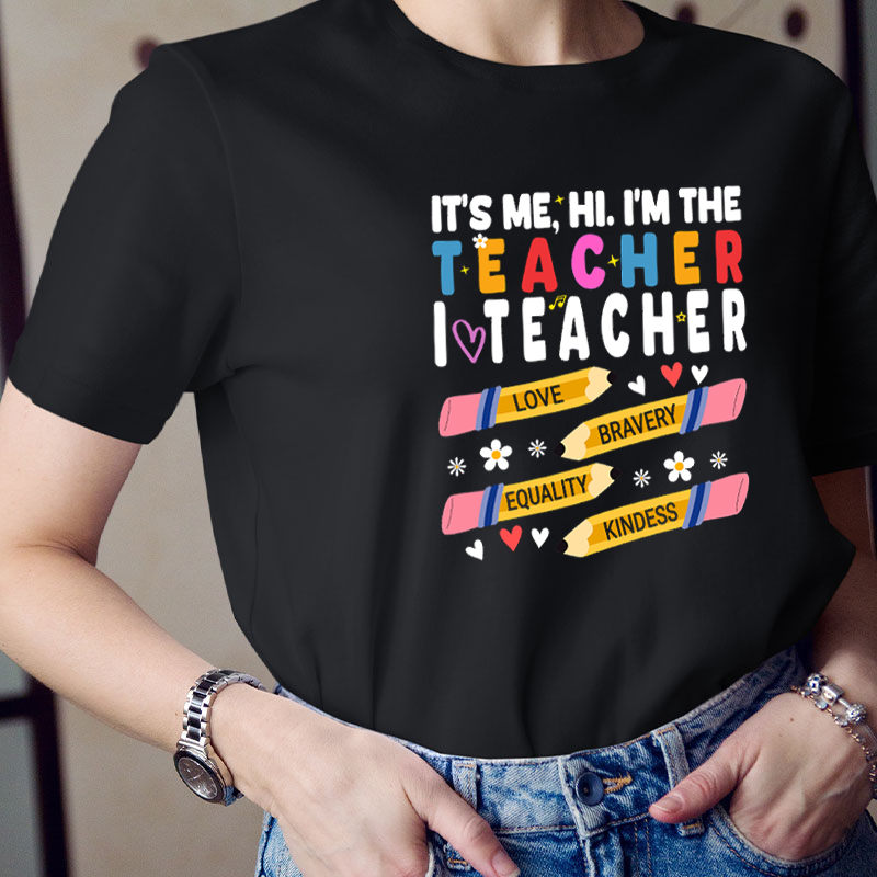 I Am The Teacher Love Bravery Equality And Kindness Teacher T-Shirt