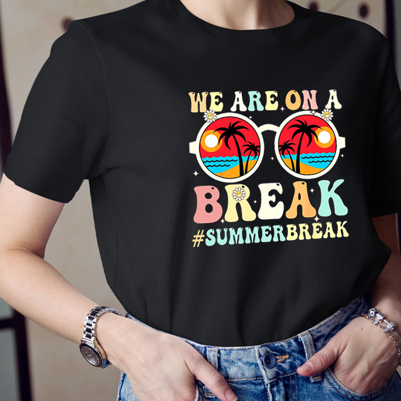 We Are On a Break Summer Break Sunglasses Teacher T-Shirt