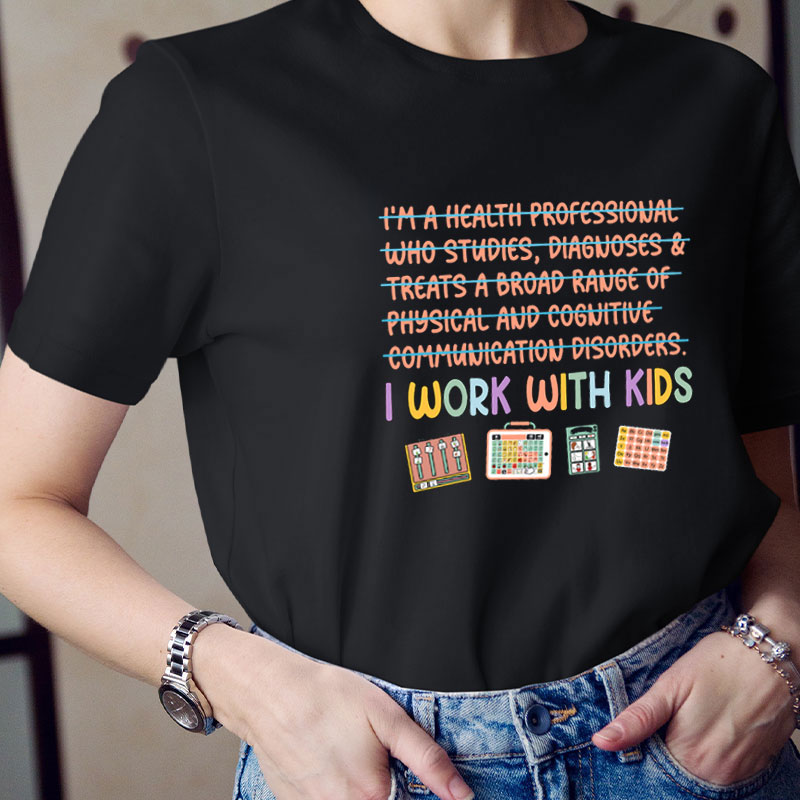 Speech Pathologist I Work With Kids Teacher T-Shirt