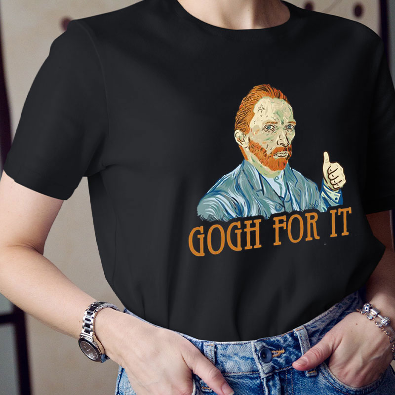 Gogh For It Art Teacher T-Shirt