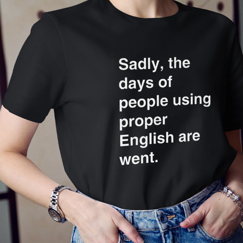 Days Of Proper English Are Went Teacher T-Shirt