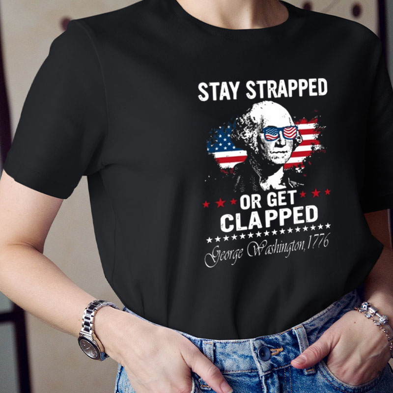 Stay Strapped Or Get Clapped Teacher T-Shirt
