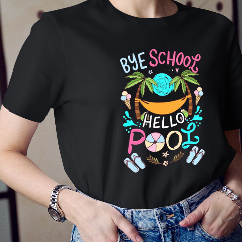 Summer Break Bye School Hello Pool Teacher T-Shirt