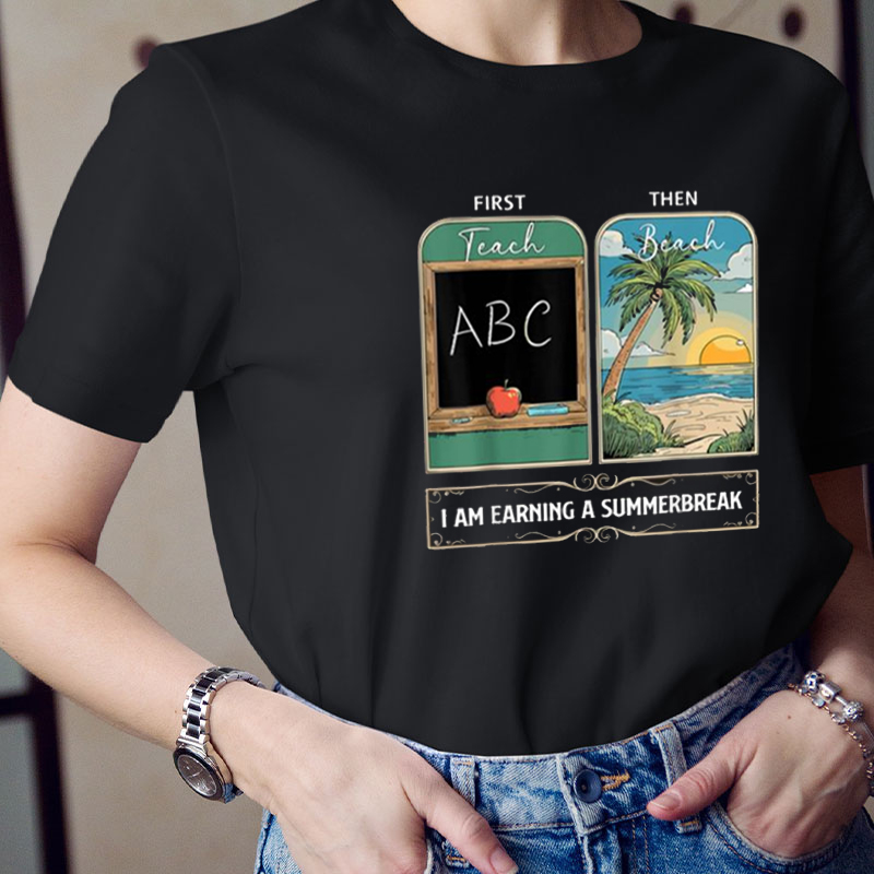 First Teach Then Beach I Am Earring A Summerbreak Teacher T-Shirt