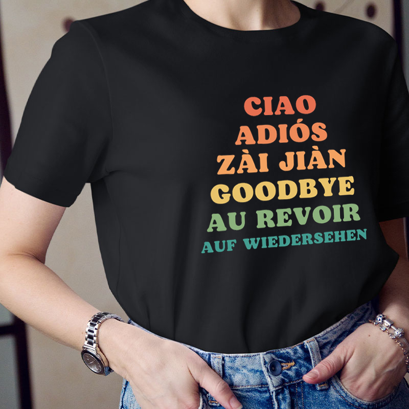 Ciao Adiós Zai Jiàn Goodbye Au Revoir Spanish Teacher T-Shirt